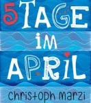 5 Tage im April (Christoph Marzi)