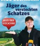 Jäger des versteckten Schatzes - Alles über Geocaching (Ingo Oschmann)